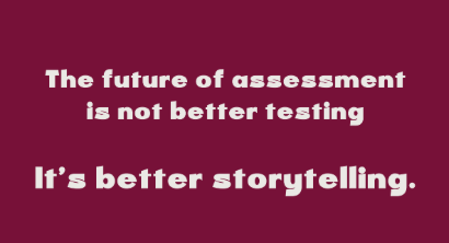 future of assessment = better storytelling